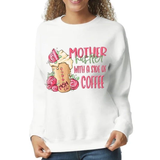 Mother Hustler With A Side Of Coffee Sweatshirt Mother’s Day Gift Small Only