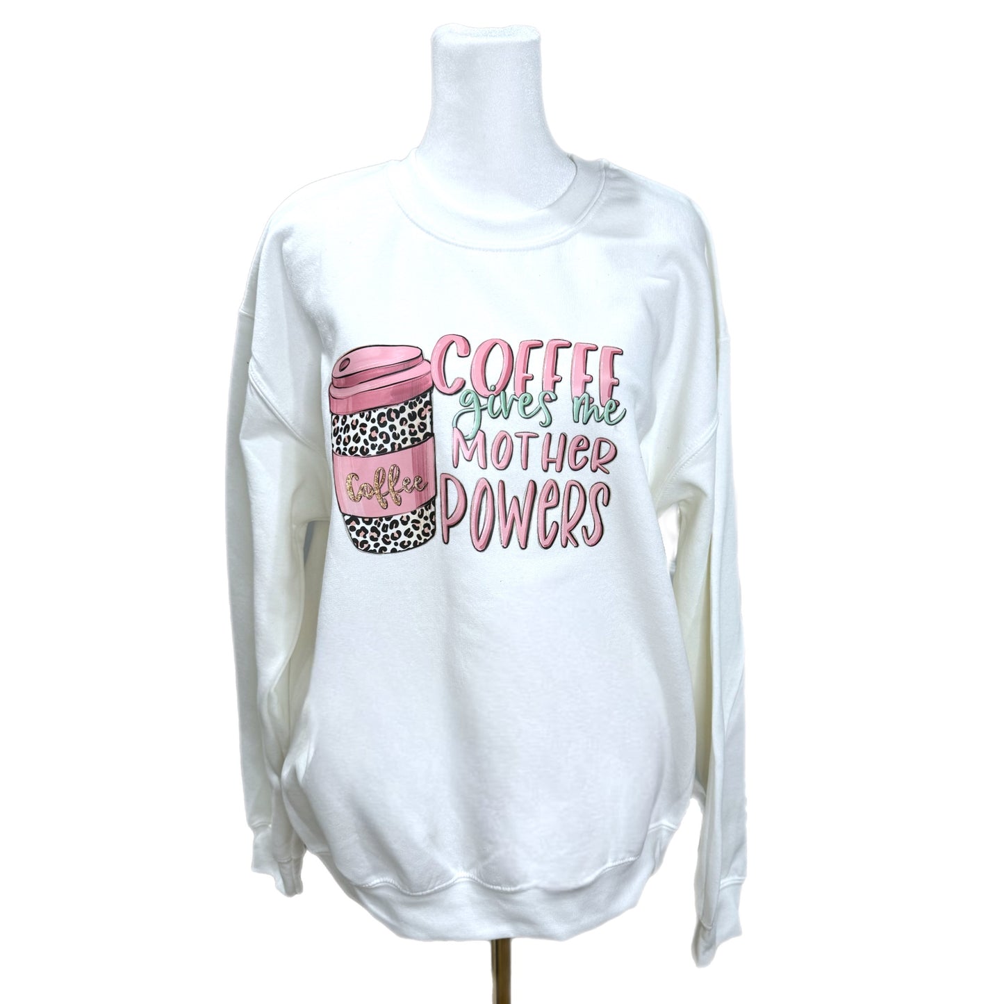 Coffee Gives Me Mother Powers White Graphic Sweatshirt Mother Day Gift Medium Only