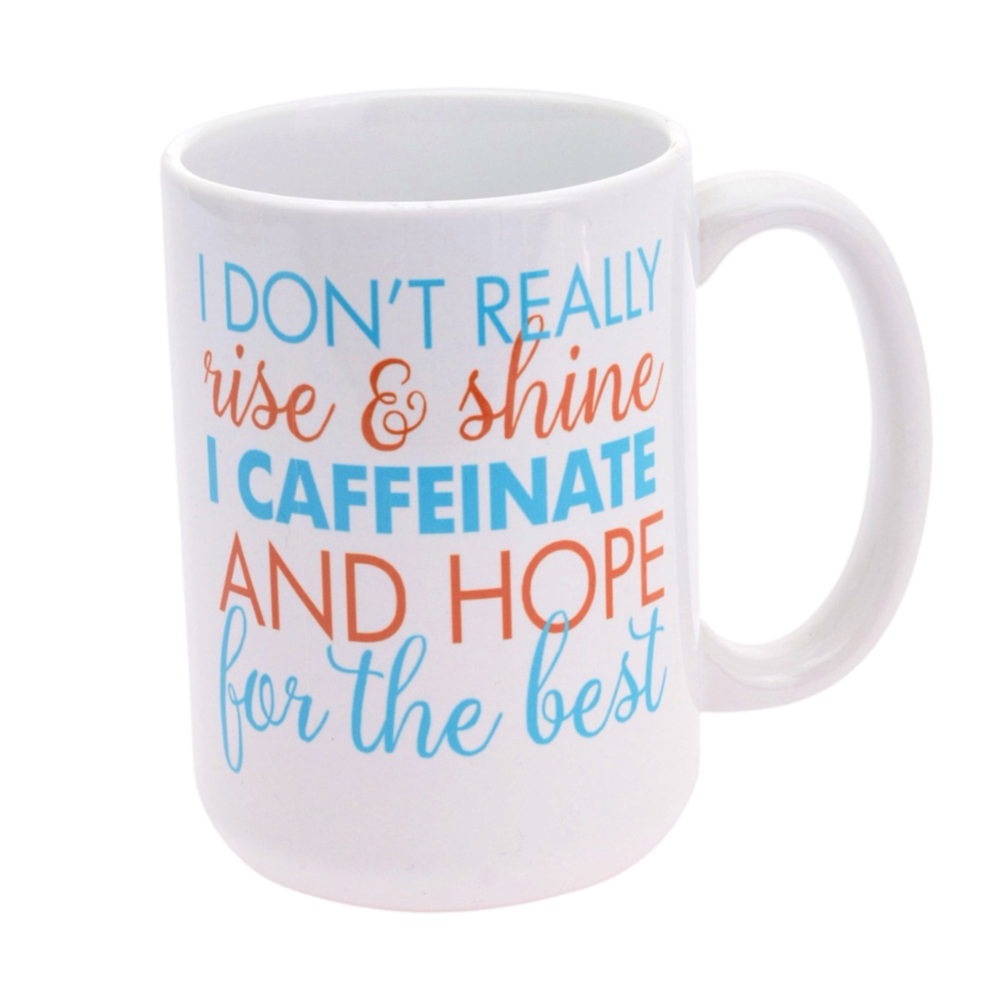 I Don’t Rise & Shine Mug Ceramic 
3 1/4" dia x 4 3/4" H